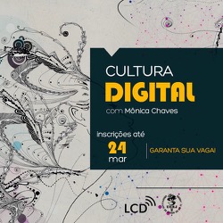 Curso – Cultura Digital: da “Cibercultura”à Vida Digital