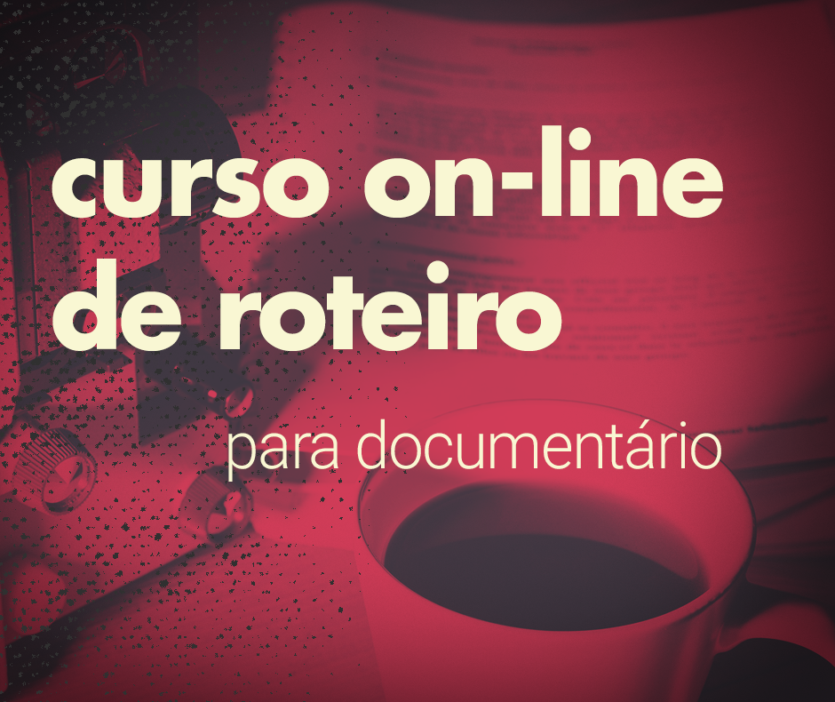 Curso on-line de roteiro para documentário