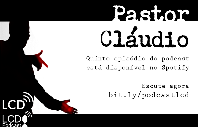 Podcast LCD – Ep. 5 “Pastor Cláudio”